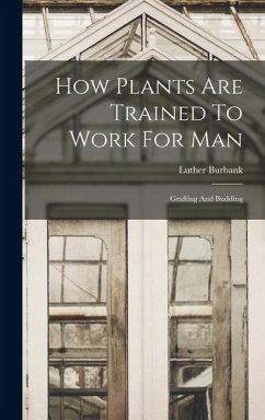 Cover How Plants Are Trained To Work For Man: Grafting And Budding