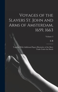 Voyages of the Slavers St. John and Arms of Amsterdam, 1659, 1663: Together With Additional Papers Illustrative of the Slave Trade Under the Dutch; Vo - O'Callaghan, E. B.