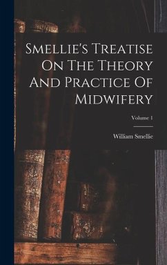 Smellie's Treatise On The Theory And Practice Of Midwifery; Volume 1 - Smellie, William