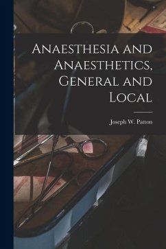 Anaesthesia and Anaesthetics, General and Local - Patton, Joseph W.