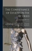 The Conveyance of Estates in fee by Deed; Being a Statement of the Principles of law Involved in the Drafting and Interpreting of Deeds of Conveyance and in the Examination of Title to Real Property