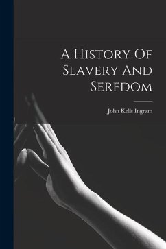 A History Of Slavery And Serfdom - Ingram, John Kells