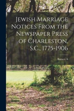 Jewish Marriage Notices From the Newspaper Press of Charleston, S.C., 1775-1906 - Elzas, Barnett A.