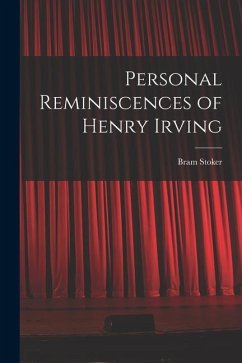 Personal Reminiscences of Henry Irving - Bram, Stoker