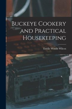 Buckeye Cookery and Practical Housekeeping - Wilcox, Estelle Woods