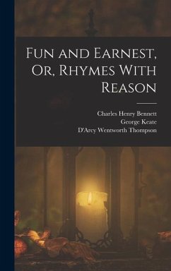 Fun and Earnest, Or, Rhymes With Reason - Thompson, D'Arcy Wentworth; Keate, George; Bennett, Charles Henry