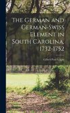 The German and German-Swiss Element in South Carolina, 1732-1752 The German and German-Swiss Element in South Carolina, 1732-1752