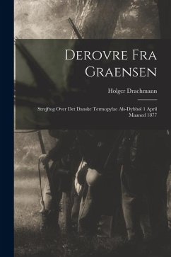 Cover Derovre fra Graensen: Strejftog Over det Danske Termopylae Als-Dybbøl 1 April Maaned 1877
