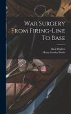 War Surgery From Firing-line To Base