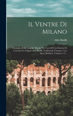 Il Ventre Di Milano: Fisiologia Della Capitale Morale Per Cura Di Una Società Di Letterati Fra I Quali Aldo Barilli, Ferdinando Fontana - L - Barilli, Aldo