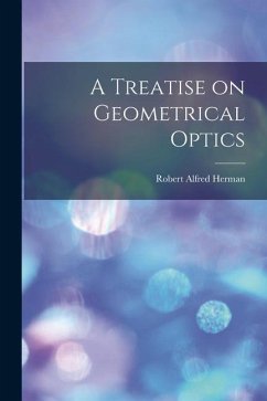 A Treatise on Geometrical Optics - Herman, Robert Alfred