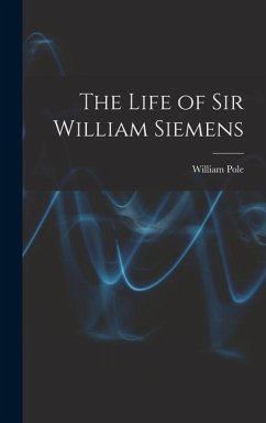 The Life of Sir William Siemens - Pole, William