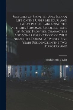 Cover Sketches of Frontier And Indian Life on the Upper Missouri And Great Plains. Embracing the Author's Personal Recollections of Noted Frontier Character