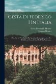 Gesta Di Federico I In Italia: Descritte In Versi Latini Da Anonimo Contemporaneo, Ora Pubblicate Secondo Un Ms. Della Vaticana...