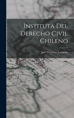 Instituta del Derecho Civil Chileno - Lastarria, José Victorino