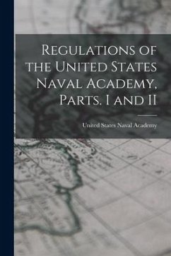 Regulations of the United States Naval Academy, Parts. I and II - States Naval Academy, United