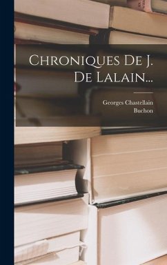Chroniques De J. De Lalain... - Chastellain, Georges; Buchon