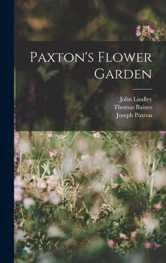 Paxton's Flower Garden - Lindley, John; Baines, Thomas; Paxton, Joseph