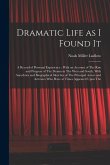 Dramatic Life as I Found It: A Record of Personal Experience; With an Account of The Rise and Progress of The Drama in The West and South, With Ane