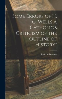 Some Errors of H. G. Wells A Catholic's Criticism of the Outline of History