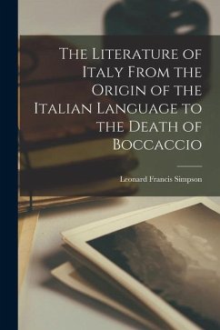 The Literature of Italy From the Origin of the Italian Language to the Death of Boccaccio - Simpson, Leonard Francis