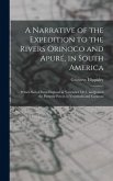 A Narrative of the Expedition to the Rivers Orinoco and Apuré, in South America; Which Sailed From England in November 1817, and Joined the Patriotic
