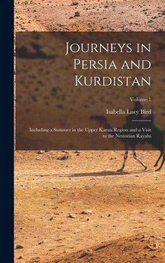 Cover Journeys in Persia and Kurdistan: Including a Summer in the Upper Karun Region and a Visit to the Nestorian Rayahs; Volume 1