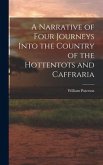 A Narrative of Four Journeys Into the Country of the Hottentots and Caffraria