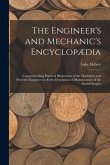 The Engineer's and Mechanic's Encyclopædia: Comprehending Practical Illustrations of the Machinery and Processes Employed in Every Description of Manu