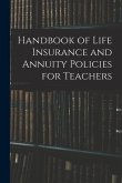 Handbook of Life Insurance and Annuity Policies for Teachers