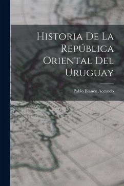 Historia de la República Oriental del Uruguay - Blanco Acevedo, Pablo