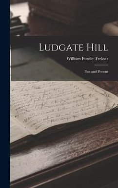 Ludgate Hill: Past and Present - Treloar, William Purdie
