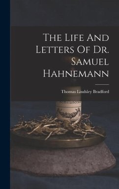 The Life And Letters Of Dr. Samuel Hahnemann - Bradford, Thomas Lindsley