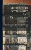 History Of The Boyd Family, And Descendants: With Historical Chapter Of The "ancient Family Of Boyds," In Scotland, And A Complete Record Of Their Des