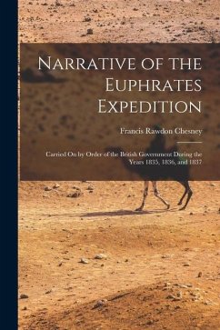 Narrative of the Euphrates Expedition: Carried On by Order of the British Government During the Years 1835, 1836, and 1837 - Chesney, Francis Rawdon