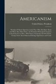 Americanism: Woodrow Wilson's Speeches on the War--why he Made Them and What They Have Done: the President's Principal Utterances i