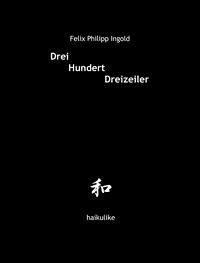 Drei Hundert Dreizeiler - Ingold, Felix Philipp