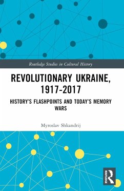 Revolutionary Ukraine, 1917-2017 - Shkandrij, Myroslav (University of Manitoba, Canada)