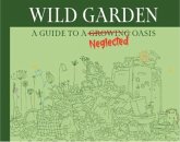 Wildgarden: How To Take Less Care Of Your Garden Wildgarden: How To Take Less Care Of Your Garden