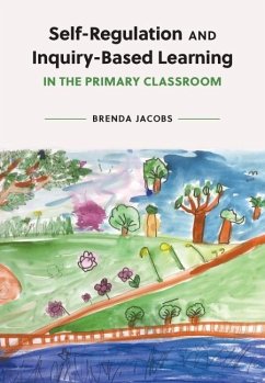 Self-Regulation and Inquiry-Based Learning in the Primary Classroom - Jacobs, Brenda