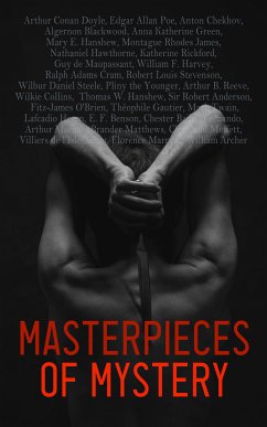 Masterpieces of Mystery (Vol. 1-4) (eBook, ePUB) - Poe, Edgar Allan; Doyle, Arthur Conan; Blackwood, Algernon; James, Montague Rhodes; de Maupassant, Guy; Harvey, William F.; Cram, Ralph Adams; Stevenson, Robert Louis; Steele, Wilbur Daniel; Younger, Pliny the; Reeve, Arthur B.; Collins, Wilkie; Green, Anna Katherine; Chekhov, Anton; Gautier, Théopile; Twain, Mark; Hearn, Lafcadio; Benson, E. F.; Machen, Arthur; Matthews, Brander; Moffett, Cleveland; Hawthorne, Nathaniel; de Adam, Villiers l'Isle; Archer, William; O'Brien, Fitz-James; Marryat,