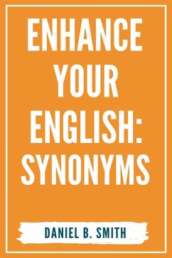 Enhance Your English: Synonyms (eBook, ePUB) - Smith, Daniel B.