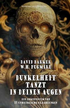 Dunkelheit tanzt in deinen Augen - 15 unheimliche Erzählungen (eBook, ePUB) - Pugmire, W. H.; Barker, David