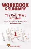 Workbook & Summary of The Cold Start Problem how to Start and Scale Network Effects by Andrew Chen (Workbooks) (eBook, ePUB)