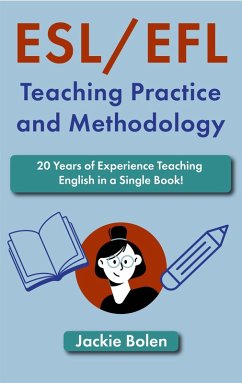 ESL/EFL Teaching Practice and Methodology: 20 Years of Experience Teaching English in a Single Book! (eBook, ePUB) - Bolen, Jackie