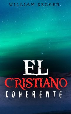 EL CRISTIANO COHERENTE (eBook, ePUB) - Secker, William EL CRISTIANO COHERENTE (eBook, ePUB) - Secker, William