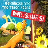 Goldilocks and the Three Bears Retold With Dinosaurs (Dinosaur Fairy Tales) (eBook, ePUB)