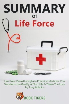 Summary Of Life Force How New Breakthroughs in Precision Medicine Can Transform the Quality of Your Life & Those You Love by Tony Robbins (Book Tigers Self Help and Success Summaries) (eBook, ePUB) - Tigers, Book