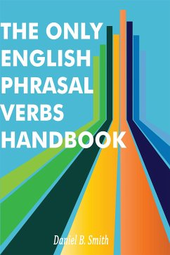 The Only English Phrasal Verbs Handbook (eBook, ePUB) - B. Smith, Daniel