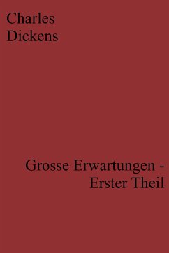 Grosse Erwartungen - Erster Theil (eBook, ePUB) - Dickens, Charles